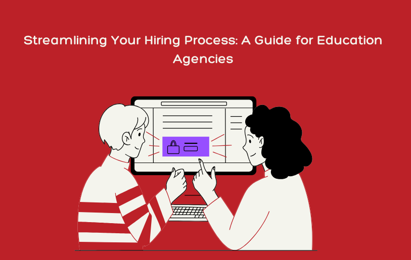 Streamlining Your Hiring Process A Guide for Education Agencies